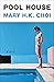 Pool House by Mary H.K. Choi