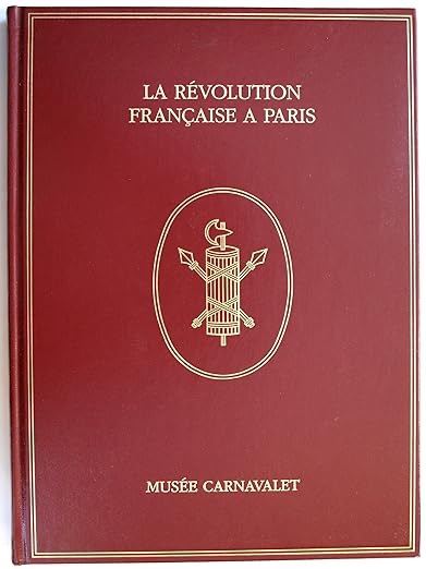 The French Revolution in Paris: Seen Through the Collections of the Carnavalet Museum