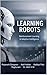 LEARNING ROBOTS Reinforcement Learning & Adaptive Intelligence by Akhil Muraleedharan