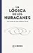 La Lógica de los Huracanes by Juan Gallardo