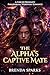 The Alpha's Captive Mate: A...