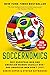 Soccernomics (2026 World Cup Edition): Why European Men and American Women Usually Win―and American Men Don’t (Yet)
