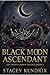Black Moon Ascendant by Stacey Kendrix