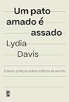Um pato amado é assado by Lydia Davis