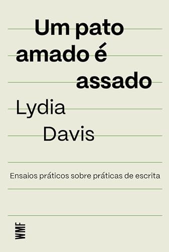 Um pato amado é assado: Ensaios práticos sobre práticas de escrita (Portuguese Edition)