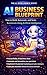AI Business Blueprint: How ...