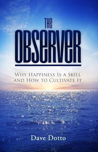 The Observer: Why Happiness Is a Skill and How to Cultivate It (Kindle Edition)