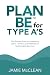 Plan Be for Type A's by Jamie McClean