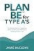 Plan Be for Type A's: The P...