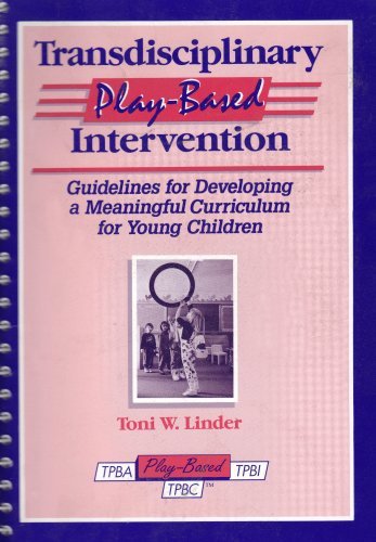 Transdisciplinary Play-Based Intervention: Guidelines for Developing a Meaningful Curriculum for Young Children