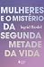 Mulheres e o mistério da segunda metade da vida (Portuguese Edition)