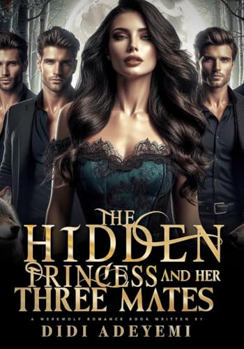 The Hidden Princess and Her Three Mates  (Princess and Her Three Mates, #1)