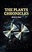 The Plants Chronicles by Kevin C. Chen The Plants Chronicles by Kevin C. Chen