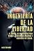 INGENIERÍA DE LA LIBERTAD :...
