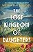 The Lost Kingdom of Daughters: A Novel