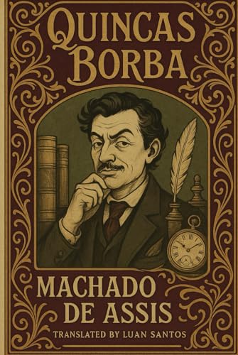 Quincas Borba: A Classic Brazilian Novel of Madness, Fortune, and Fate