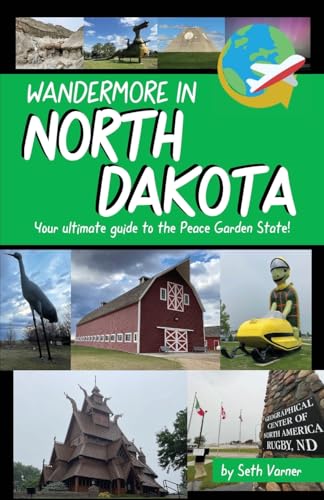 Wandermore in North Dakota: Your ultimate guide to the Peace Garden State! (Wandermore History and Travel Guides)