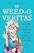 In Weed-O Veritas
