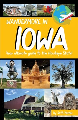 Wandermore in Iowa: Your ultimate guide to the Hawkeye State! (Wandermore History and Travel Guides)