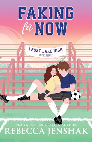 Faking for Now (Frost Lake High, #3)
