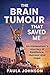 The Brain Tumour That Saved...