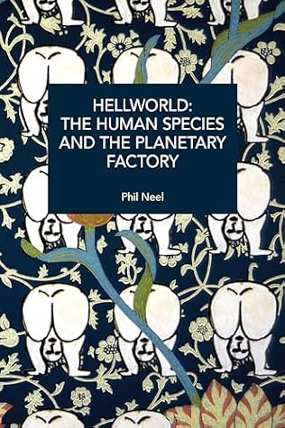 Cover of Hellworld: The Human Species and the Planetary Factory (Historical Materialism)