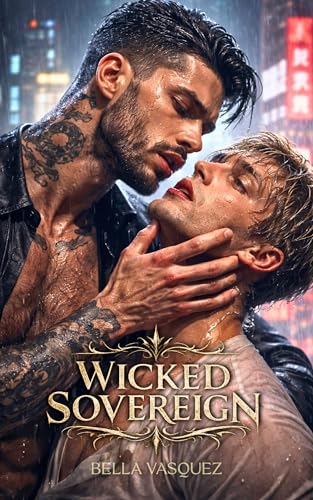 Wicked Sovereign: A Dark M/M Mafia Romance of Power, Obsession, and Dangerous Desire (Kindle Edition)