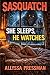 SASQUATCH - She Sleeps, He ...