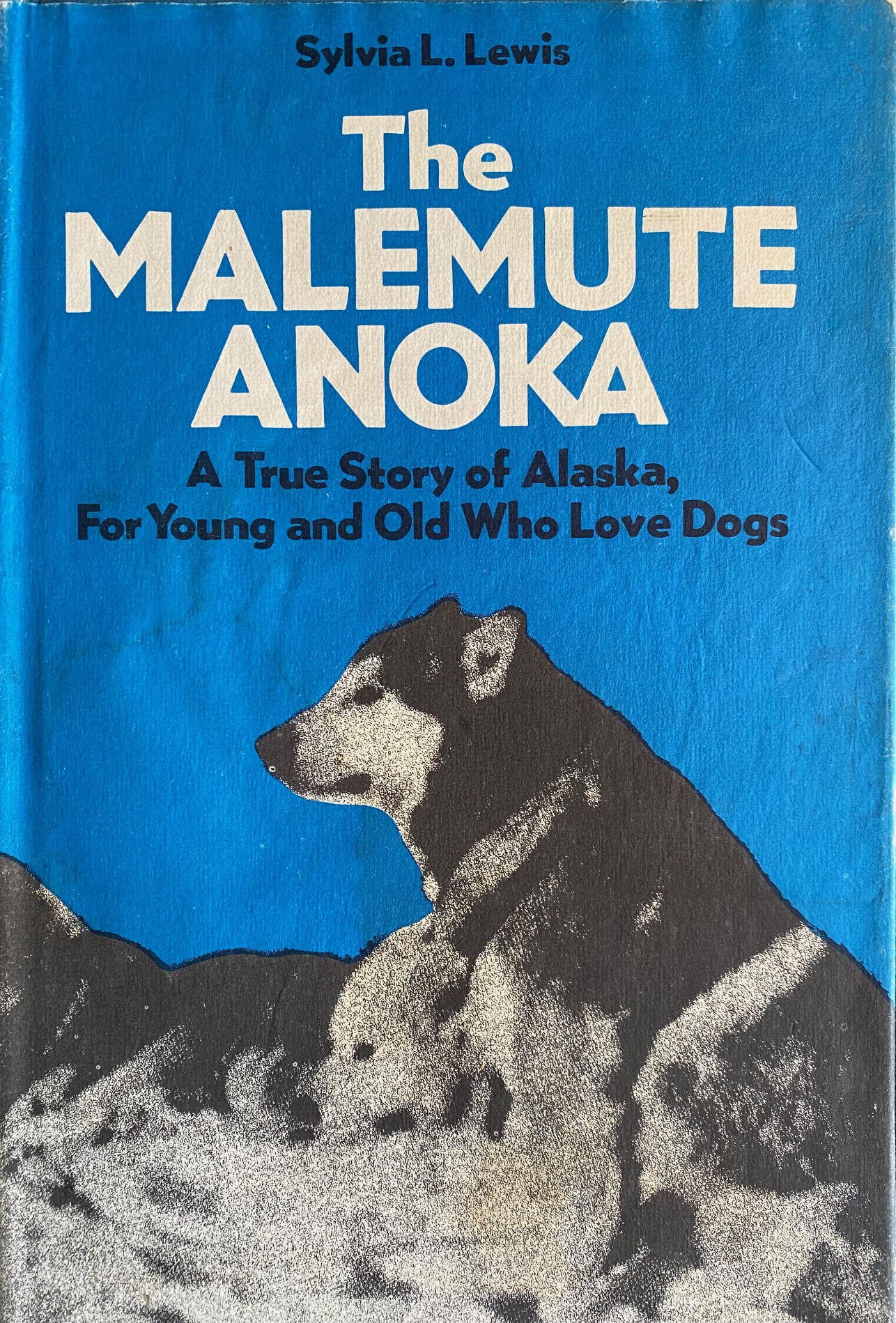The Malamute Anoka: A True Story of Alaska, for Young and Old Who Love Dogs
