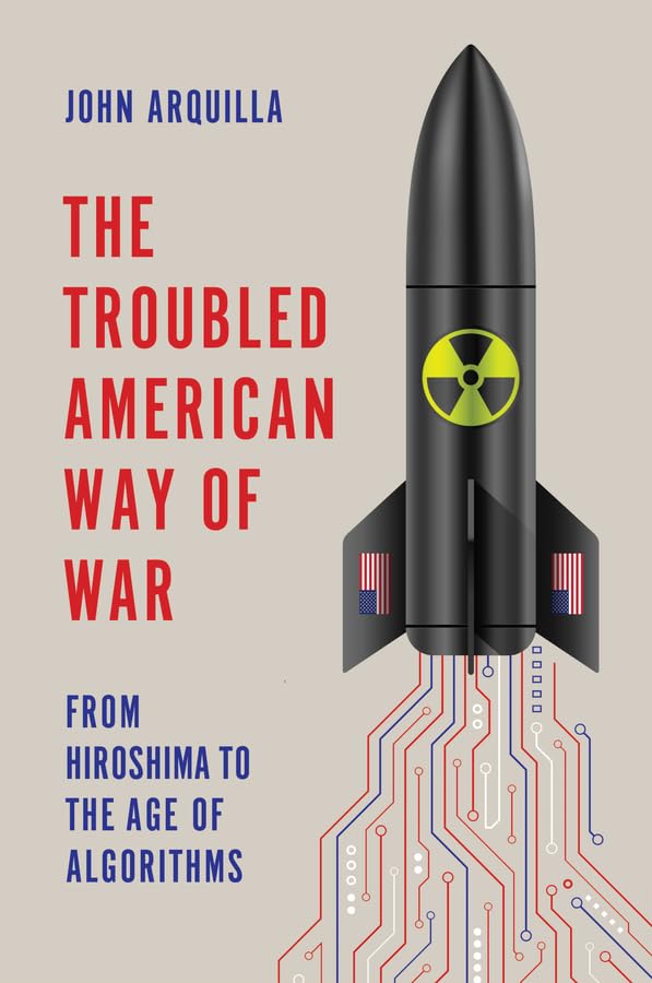 The Troubled American Way of War: From Hiroshima to the Age of Algorithms (Hardcover)