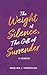 The Weight of Silence, The Gift of Surrender