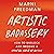 Artistic Badassery: How to Unblock and Become a Creative Force of Nature