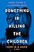 Something Is Killing the Children: Hope Is a Knife: A Novel