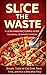 Slice The Waste by Jason Myer