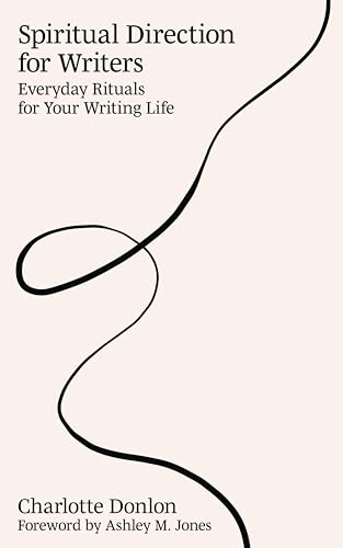 Spiritual Direction for Writers: Everyday Rituals for Your Writing Life (Kindle Edition)