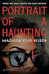 Portrait of a Haunting by Madison Tyler Nelson