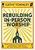 Rebuilding In-Person Worship: Overcoming Institutionalism To Rewrite The Story Of Your Church's Future