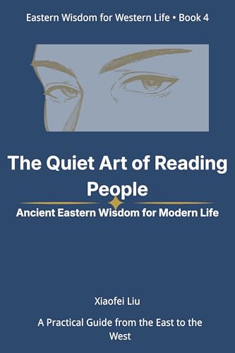The Quiet Art of Reading People: Ancient Eastern Wisdom for Modern Life: Eastern Wisdom for Western Life • Book 4 (Kindle Edition)