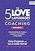 The 5 Love Languages Coaching Handbook: A Practical Guide for Coaches, Counselors, and Leaders to Help Others