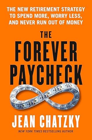 The Forever Paycheck: The New Retirement Strategy to Spend More, Worry Less, and Never Run Out of Money