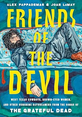 Friends of the Devil: West Texas Cowboys, Brown-Eyed Women, and Other Sunshine Daydreamers from the Songs of the Grateful Dead