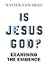 Is Jesus God?: Examining Th...