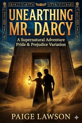 Unearthing Mr. Darcy: A Supernatural Adventure Pride & Prejudice Variation (Kindle Edition)