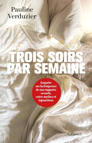 Trois soirs par semaine: Enquête sur la fréquence de nos rapports sexuels, entre mythes et injonctions (Paperback)