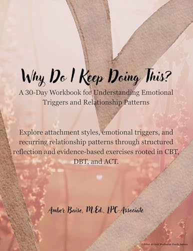 Why Do I Keep Doing This?: A 30-Day Workbook for Understanding Emotional Triggers and Relationship Patterns (Glitter & Grit Wellness Tools Series)