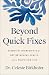 Beyond Quick Fixes by Dr. Celeste Birkhofer