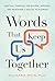 Words That Keep Us Together: Practical Strategies for Building, Repairing, and Maintaining a Healthy Relationship