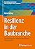 Resilienz in der Baubranche: Entwicklung eines widerstandsfähigen Wohnquartiers (Entwicklung neuer Ansätze zum nachhaltigen Planen und Bauen) (German Edition)
