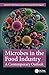 Microbes in the Food Industry: A Contemporary Outlook