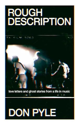 Rough Description: Love Letters and Ghost Stories From a Life in Music